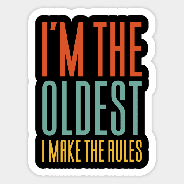 I'm The Oldest I Make The Rules Sticker by Aajos